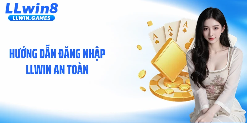 Đăng Nhập LLwin Hướng dẫn đăng nhập LLWIN an toàn