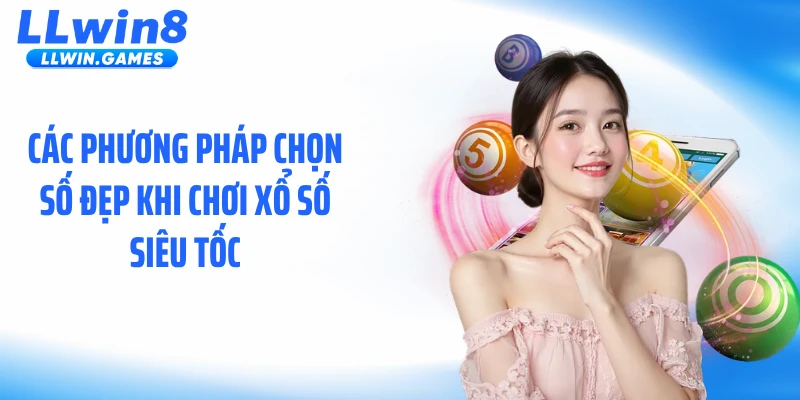 Xổ Số Siêu Tốc: Xu Hướng Giải Trí Dành Cho Người Ưa Tốc Độ Các phương pháp chọn số đẹp khi chơi xổ số siêu tốc