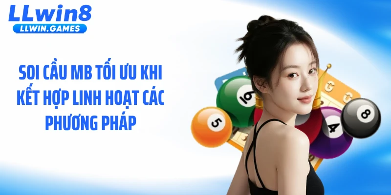 Soi Cầu MB Tại LLWIN: Quy Trình Đọc Số Chuẩn Từng Bước Soi cầu MB tối ưu khi kết hợp linh hoạt các phương pháp
