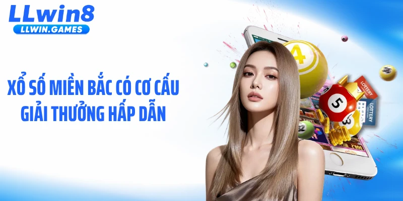 Xổ Số Miền Bắc: Lịch Quay Số Mở Thưởng Hàng Ngày Trên LLWIN Xổ số miền Bắc có cơ cấu giải thưởng hấp dẫn
